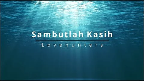 Lovehunters - Sambutlah kasih (lirik)