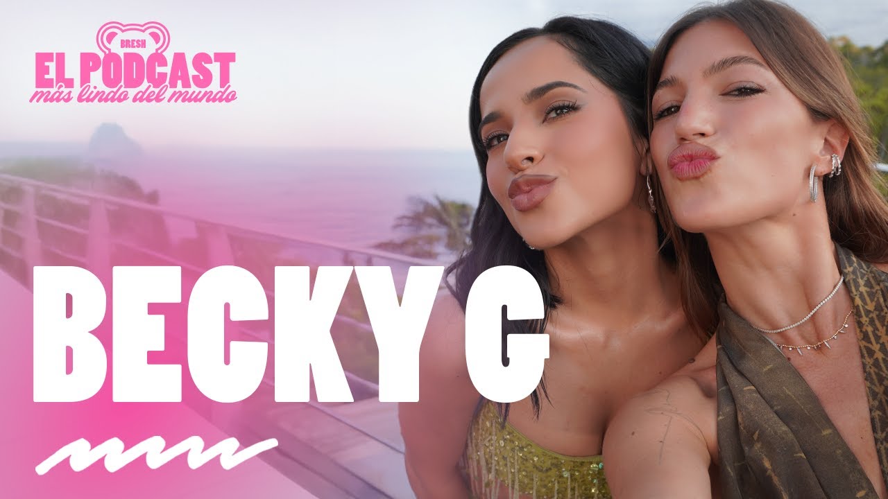 Becky G  | Podcast Bresh con Stef Roitman | Capítulo 4