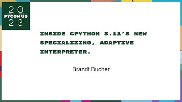 Talks - Brandt Bucher: Inside CPython 3.11
