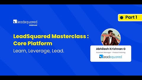 LeadSquared Masterclass on Core Features: Part 1