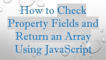 How to Check Property Fields and Return an Array Using JavaScript