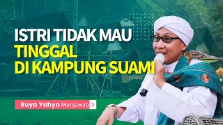 Istri Tidak Mau Tinggal Di Kampung Suami | Buya Yahya Menjawab