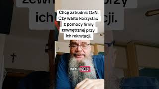 Chcę zatrudnić OzN.Czy warto korzystać z pomocy firmy zewnętrznej przy ich rekrutacji???