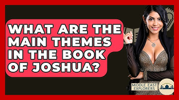 What Are The Main Themes In The Book Of Joshua? - Middle East Explorers