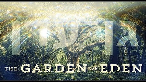 Garden of Eden - Part 2 of 8: The Tree of Knowledge of Good and Evil