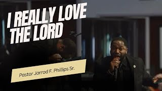 I really love the Lord “Pastor Jarrod Phillips “