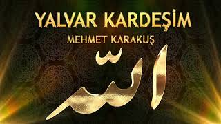 Mehmet Karakuş - Yalvar Kardeşim (Gel katıl Zikrullah'a gönüller kalksın şaha) - Zikirli İlahi Resimi