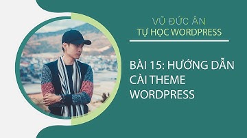 Bài 15: Hướng dẫn cài theme wordpress | VŨ ĐỨC ÂN