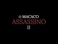 O MACACO ASSASSINO 2