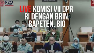 LIVE : KOMISI VII DPR RI RDP DENGAN KEPALA BRIN, KEPALA BAPETEN, DAN KEPALA BIG