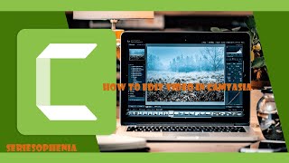 How to Edit Video in  camtasia studio | Seriesophenia