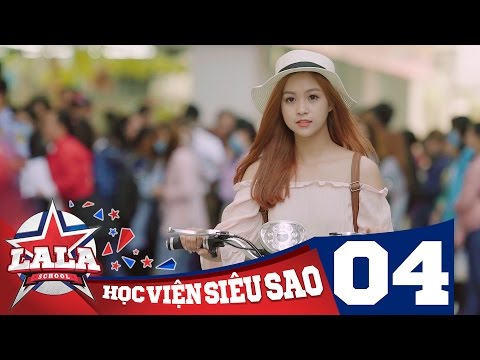 LA LA SCHOOL | TẬP 4 | Season 1 : Học Viện Siêu Sao (Phim Ca Nhạc Học Đường 2017)