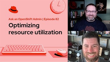 Ask an OpenShift Admin (Ep 82) | Optimizing resource utilization