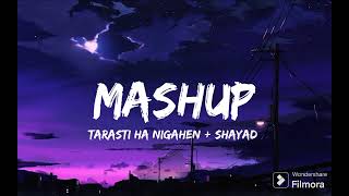MASHUP (tarasti hai nigahen + shayad) | #mashup #lofimusic #music