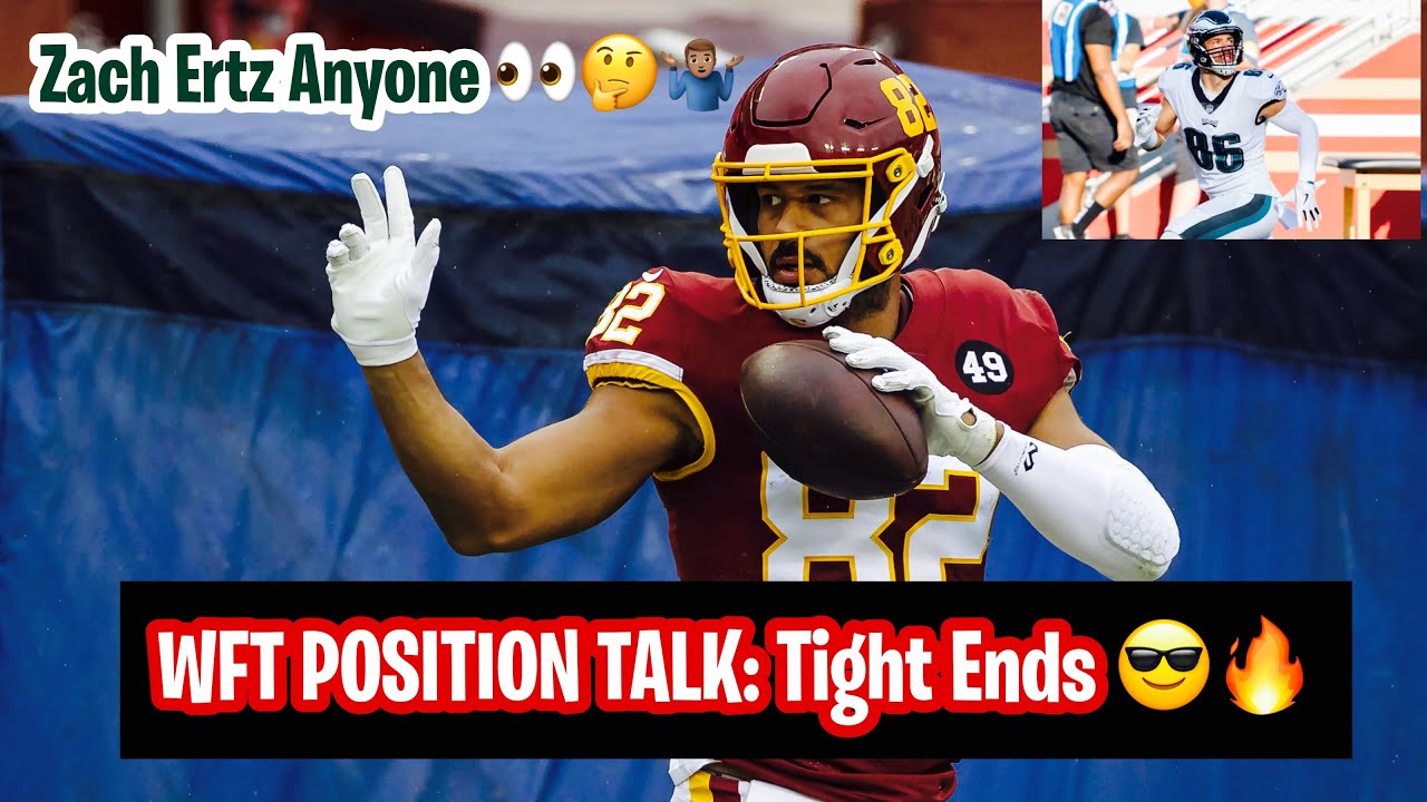 WFT POSITION TALK: Tight Ends ! Zach Ertz anyone 👀🤷🏽‍♂️🤔