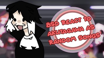 BSD React To Akutagawa As My Playlist || 2X Speed || Read Desc ||
