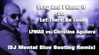LMFAO vs Christina Aguilera - Sexy And I Know It vs Let There Be Love (DJ Mental Blue Bootleg Remix)