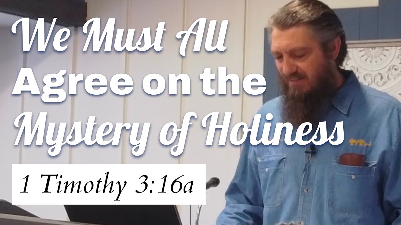 Мы все должны прийти к согласию относительно тайны святости (1 Тимофею 3:16а).
