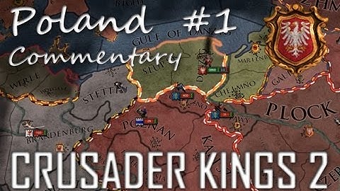 Crusader Kings 2: Poland Commentary (Part 1)