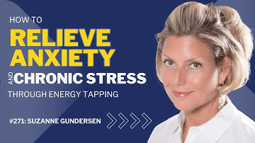 271: Relieve Anxiety & Chronic Stress Through Energy Tapping | Suzanne Gundersen