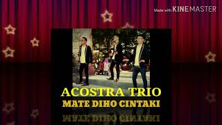 MATE DIHO CINTAKU || ACOSTRA TRIO