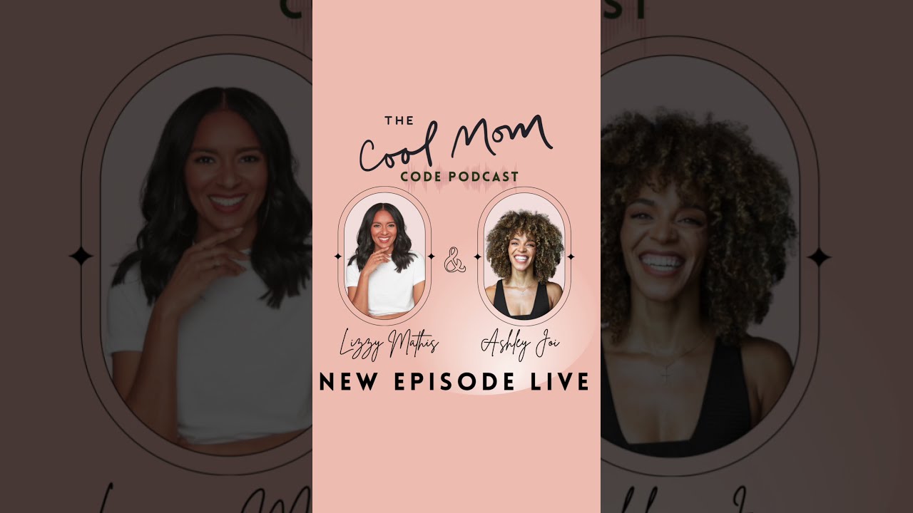 The Cool Mom Code Podcast Lizzy Mathis X Ashley Joi
