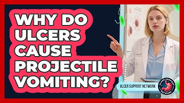 Why Do Ulcers Cause Projectile Vomiting? - Ulcer Support Network