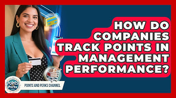 How Do Companies Track Points in Management Performance? | Points and Perks Channel News