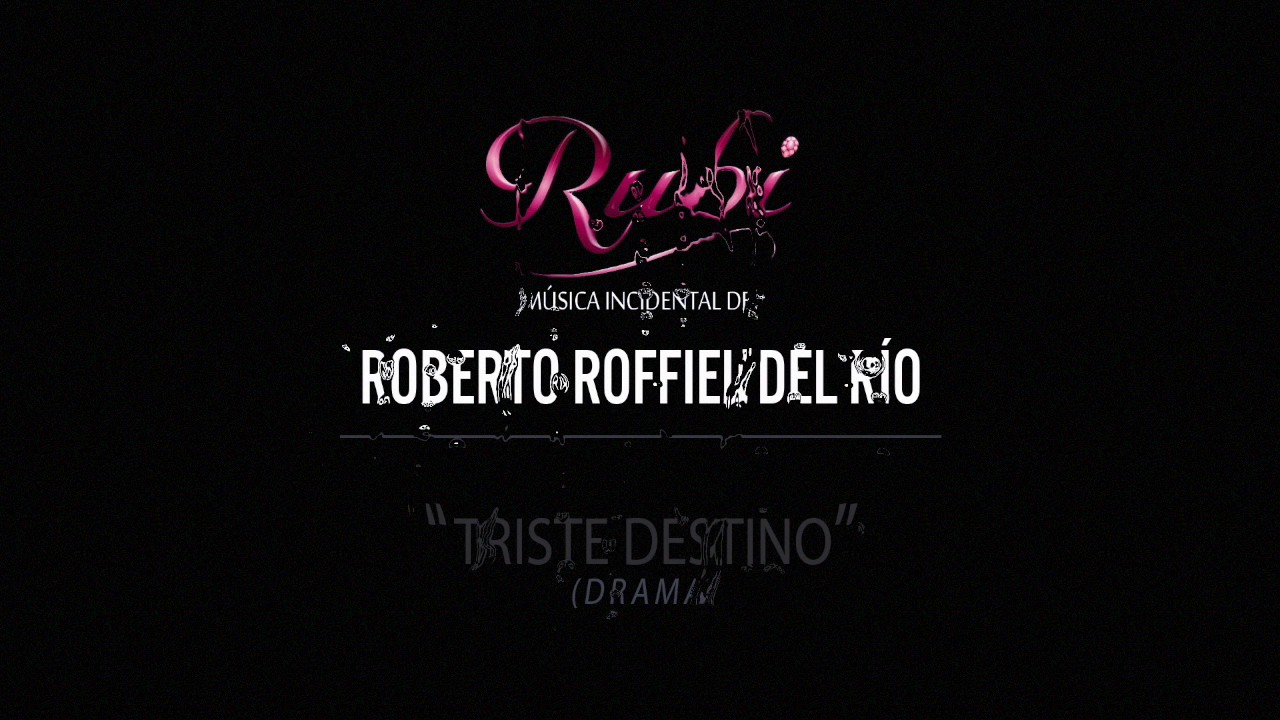 RUBI | música incidental de Roberto Roffiel del Río | “Triste destino“