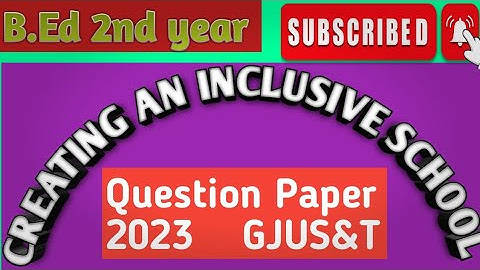 CREATING AN INCLUSIVE SCHOOL||Question paper || B.ed 2nd year 2023 GJUS&T||