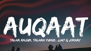 Jokhay - Auqaat (Lyrics - Lyrical Video) | Talha Anjum | Talhah Yunus | JJ47 | Jokhay.