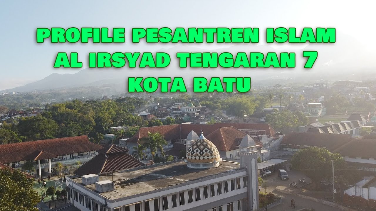 PROFILE PESANTREN ISLAM AL IRSYAD TENGARAN 7 KOTA BATU
