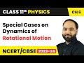 Special Cases on Dynamics of Rotational Motion | Class 11 Physics Chapter 6