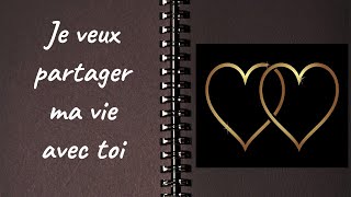 ♥ Ecoute ma DECLARATION D'AMOUR  pour te demander de vivre avec moi , d'être ma femme 💏