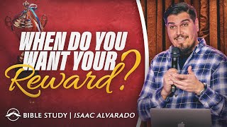 When Do You Want Your Reward? | Jacobs Tent | Isaac Alvarado