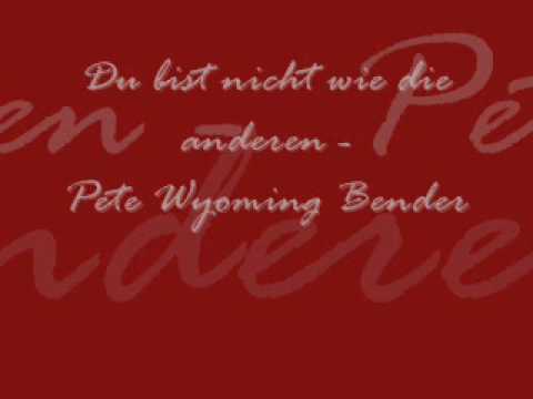 Pete Wyoming Bender - Du bist nicht wie die anderen