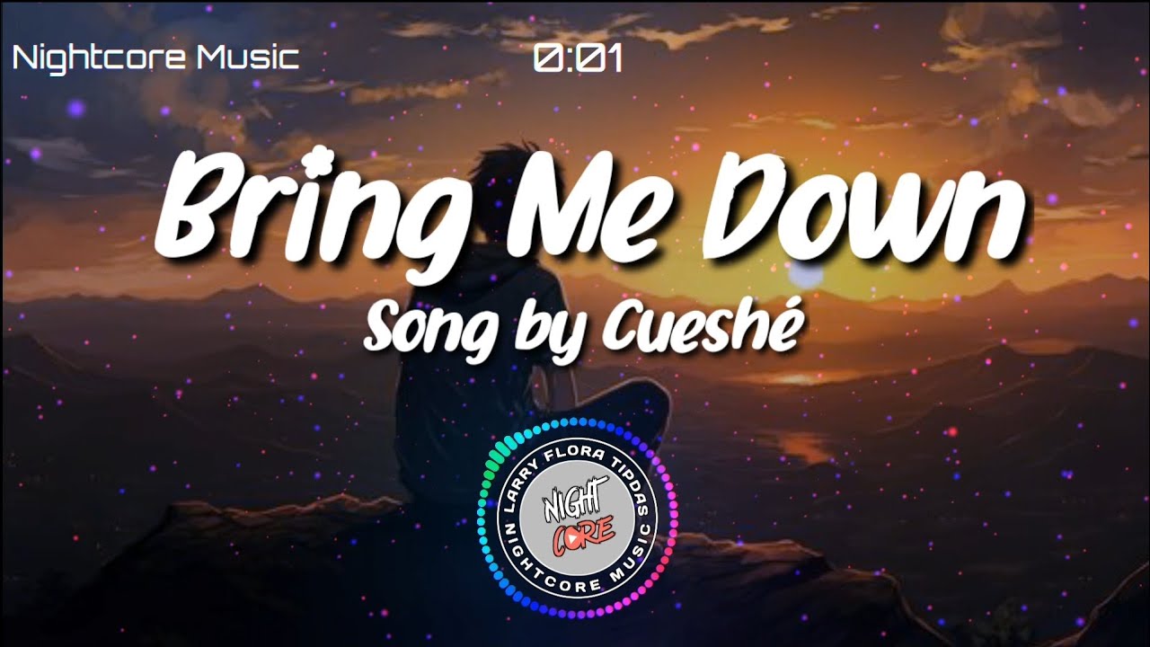 Nightcore   Bring Me Down   Song by Cuesh