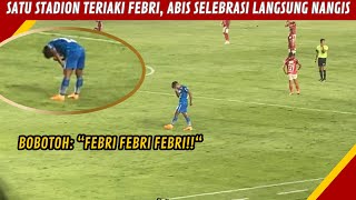 PECAH TANGIS FEBRI HARYADI SAAT SELEBRASI GOL DIHADAPAN RIBUAN BOBOTOH