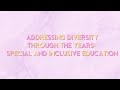 Addressing diversity through the years special and inclusive education