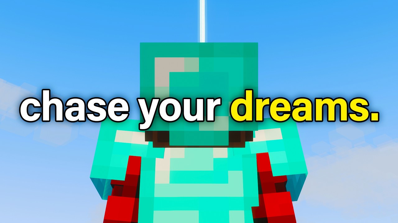 Chase your dreams, itll change your life.