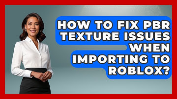 How To Fix PBR Texture Issues When Importing To Roblox? - Open World Tycoons