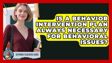 Is A Behavior Intervention Plan Always Necessary For Behavioral Issues? - Aspiring Teacher Guide
