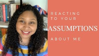 Reacting to Your Assumptions About Me