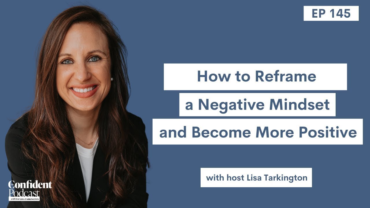 EP 145 | How to Reframe a Negative Mindset & Become More Positive