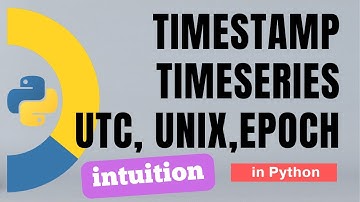 #72 Pandas (Part 49): Intuition of timestamp, timeseries, UTC or Unix time or Epoch | Tutorial