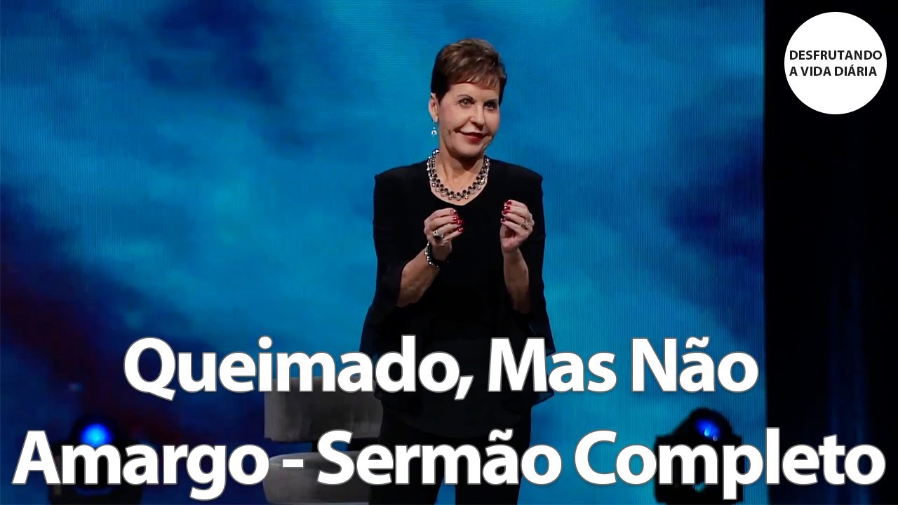Queimado, Mas Não Amargo - Sermão Completo | Joyce Meyer
