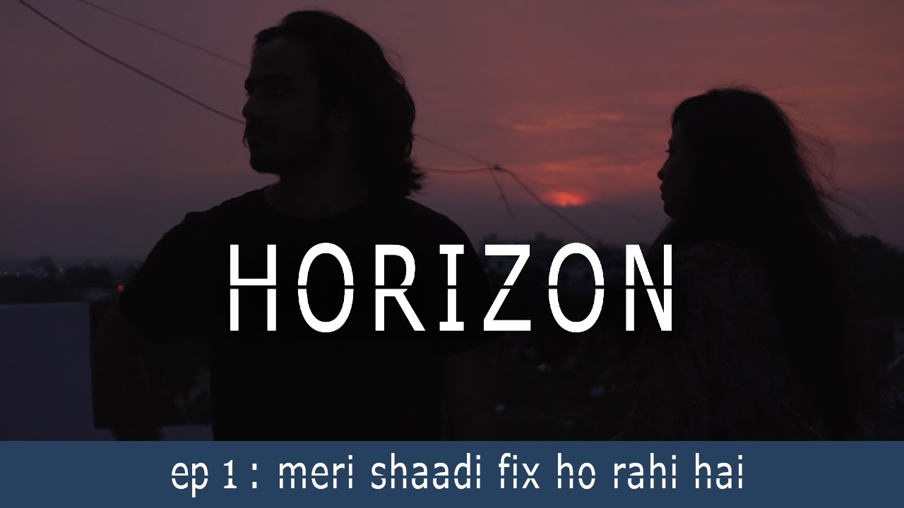 Horizon - episode 1 || meri shaadi fix ho rahi hai || filmi parindey ||