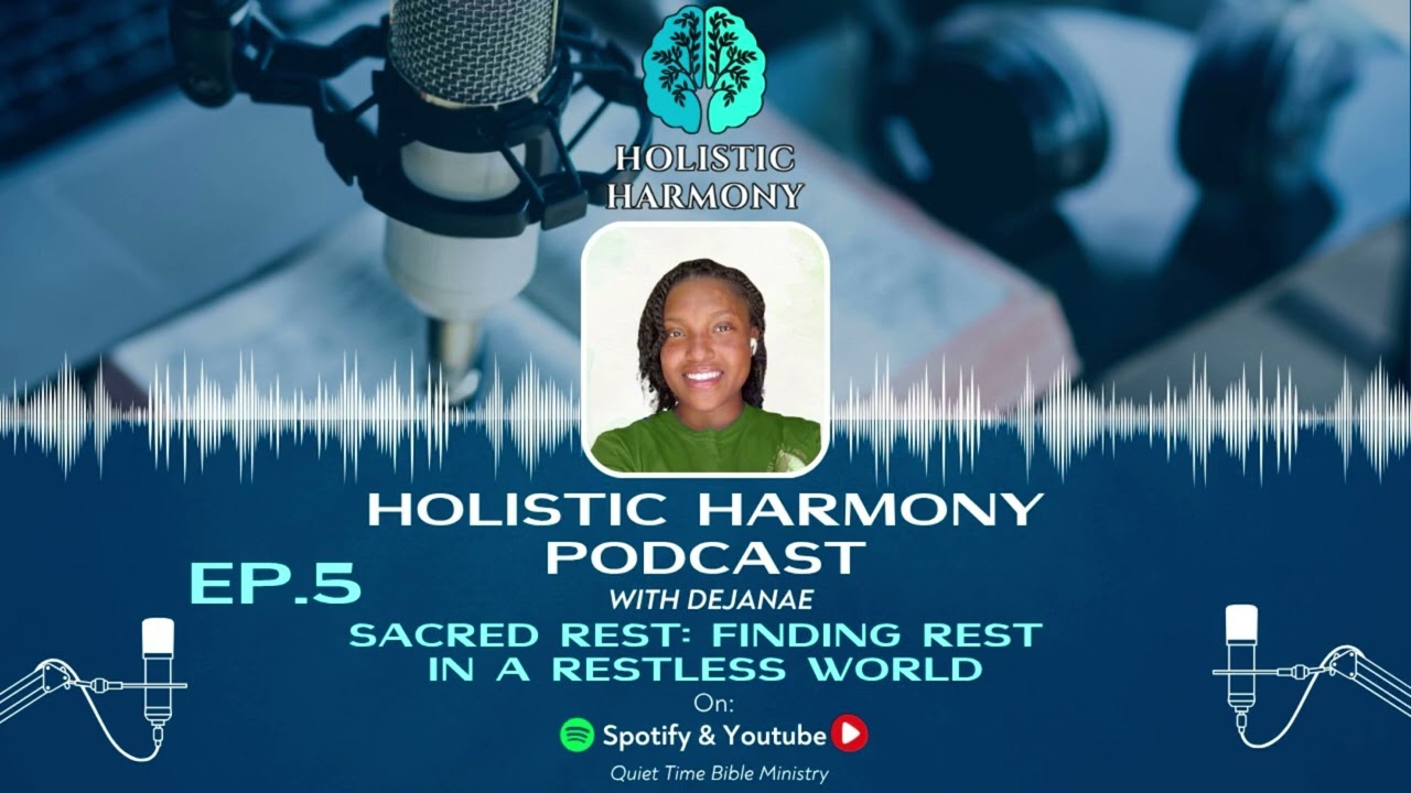 Holistic Harmony Podcast -- EP 5.  Sacred Rest: Finding Rest in a Restless World