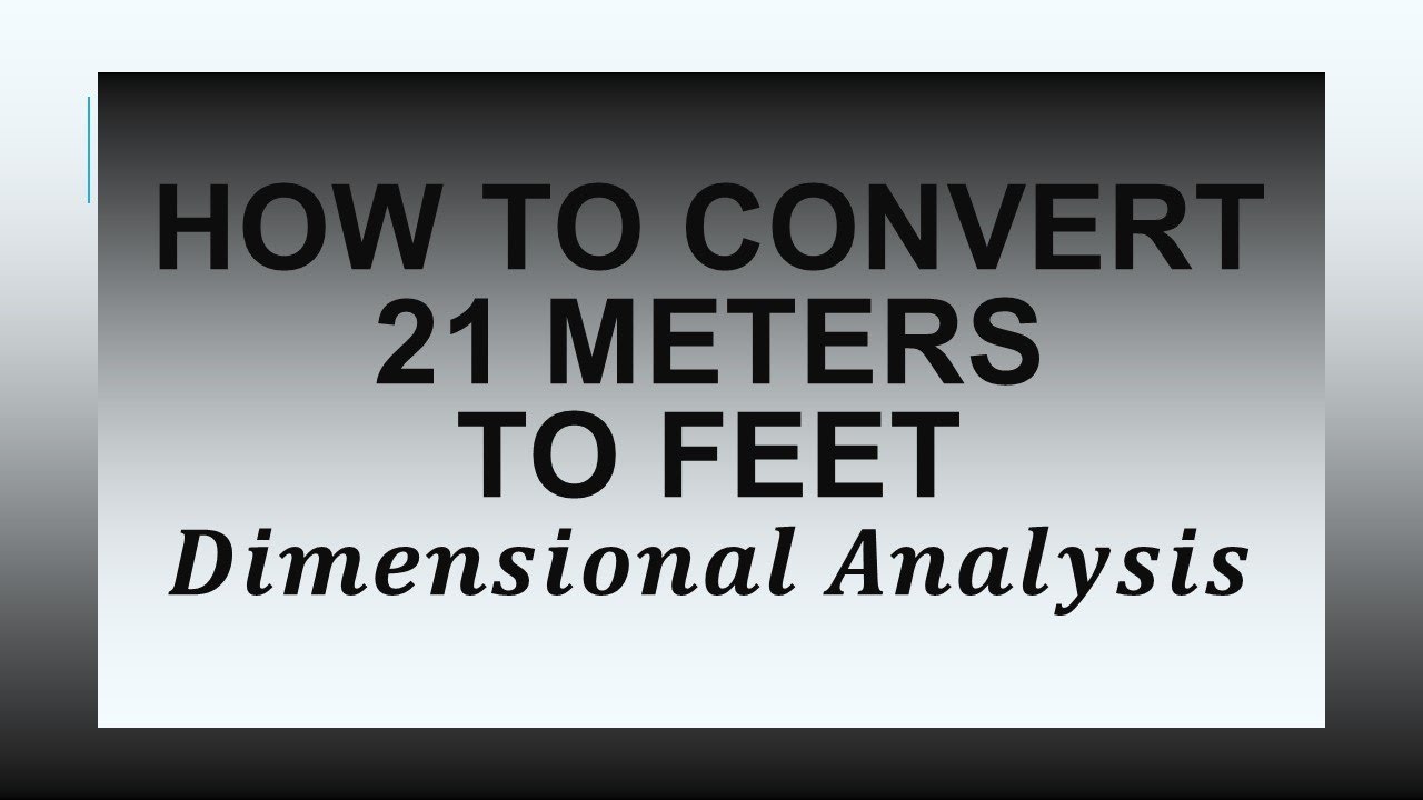 How To Convert 21 Meters To Feet Using Dimensional Analysis