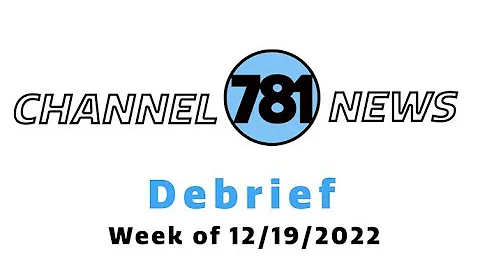 Channel 781 Debrief week of 12-19-2022